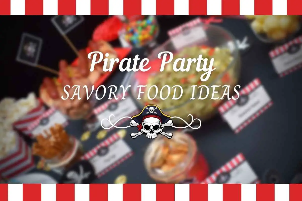 21 Exciting Savory Ideas To Serve At Your Kid’s Pirate Party